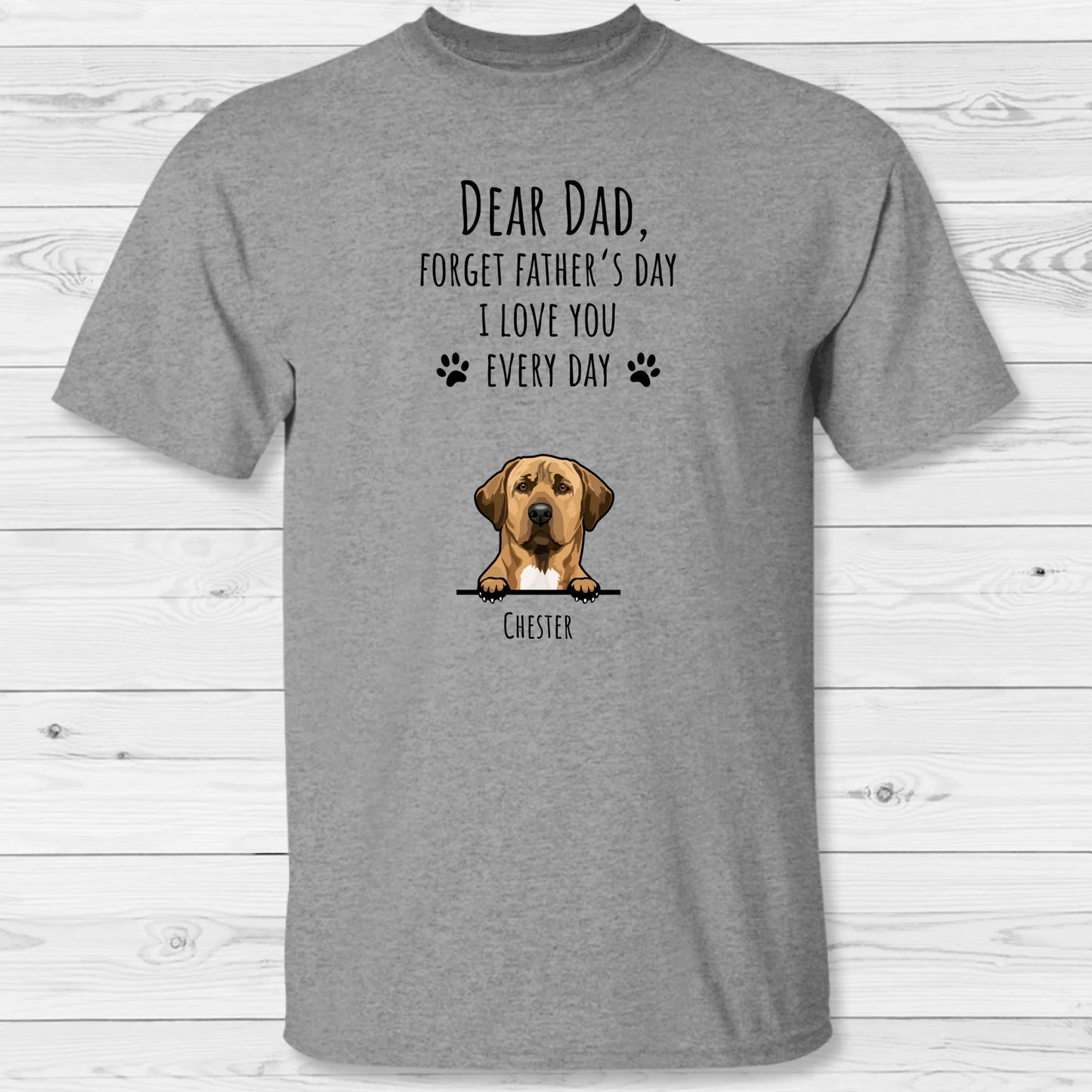 Forget Father's Day - Personalized T-shirt